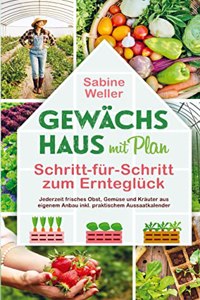 Gewachshaus mit Plan. Schritt-fur-Schritt zum Erntegluck