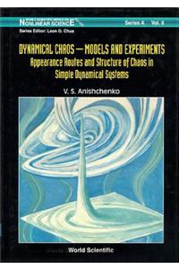 Dynamical Chaos, Models and Experiments: Appearance Routes and Stru of Chaos in Simple Dyna Systems