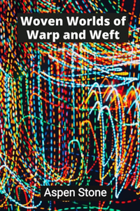 Woven Worlds of Warp and Weft