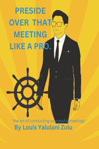 Preside Over That Meeting Like a Pro.