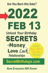 Born 2022 Feb 13? Your Birthday Secrets to Money, Love Relationships Luck