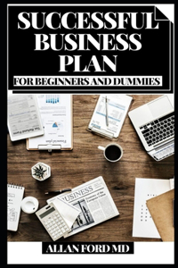 Successful Business Plan for Beginners and Dummies