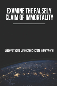 Examine The Falsely Claim Of Immortality