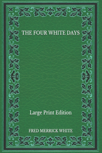 The Four White Days - Large Print Edition