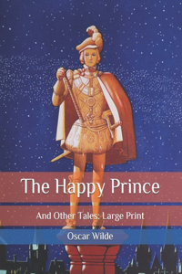 The Happy Prince: And Other Tales: Large Print