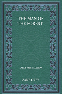 The Man Of The Forest - Large Print Edition
