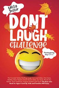 Don't Laugh Challenge Thanksgiving Edition: The Funniest Turkey Stuffing LOL Jokes, One Liners, Riddles, Brain Teasers, Knock Knock Jokes, Fun Facts, Would You Rather, Trick Questions, Tongue 