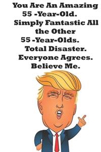 You Are An Amazing 55-Year-Old Simply Fantastic All the Other 55-Year-Olds. Total Disaster. Everyone Agrees. Believe Me.