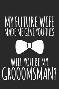 My Future Wife Made Me Give You This, Will You Be My Groomsman?