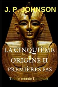 La Cinquième Origine II. Premières Pas