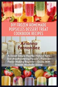 DIY Frozen Homemade Popsicles Dessert Treat Cookbook Recipes