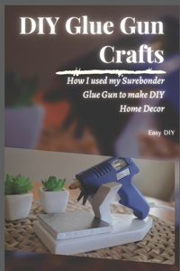 DIY Glue Gun Crafts