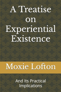 Treatise on Experiential Existence