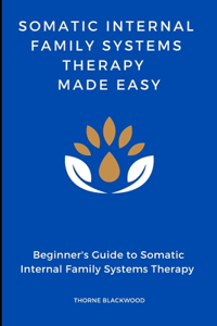 Somatic Internal Family Systems Therapy Made Easy