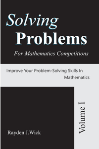 Solving Problems For Mathematics Competitions