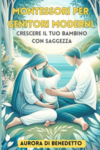 Montessori per Genitori Moderni