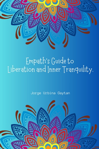 Empath's Guide to Liberation and Inner Tranquility