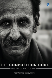 Composition Code - The Art of Photography (Full Colour)