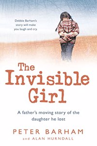 The Invisible Girl: A fatherâ€™s moving story of the daughter he lost