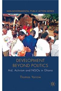 Development Beyond Politics: Aid, Activism and NGOs in Ghana