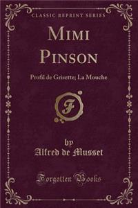 Mimi Pinson: Profil de Grisette; La Mouche (Classic Reprint)