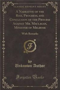 A Narrative of the Rise, Progress, and Conclusion of the Process Against Mr. Maclagan, Minister of Melrose