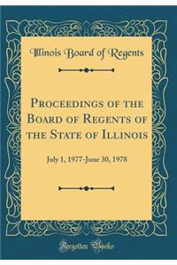 Proceedings of the Board of Regents of the State of Illinois: July 1, 1977-June 30, 1978 (Classic Reprint)