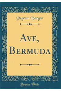 Ave, Bermuda (Classic Reprint)