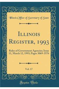Illinois Register, 1993, Vol. 17: Rules of Government Agencies; Issue 11, March 12, 1993; Pages 3069-3576 (Classic Reprint)
