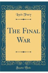 The Final War (Classic Reprint)