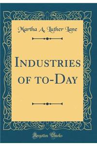 Industries of To-Day (Classic Reprint)
