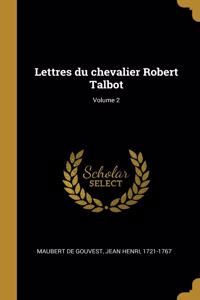 Lettres du chevalier Robert Talbot; Volume 2