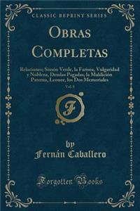 Obras Completas, Vol. 8: Relaciones; SimÃ³n Verde, La Farisea, Vulgaridad Y Nobleza, Deudas Pagadas, La MaldiciÃ³n Paterna, Leonor, Los DOS Memoriales (Classic Reprint)