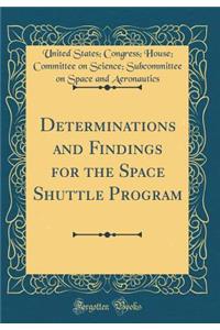 Determinations and Findings for the Space Shuttle Program (Classic Reprint)