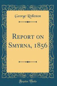 Report on Smyrna, 1856 (Classic Reprint)