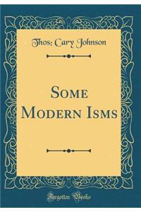 Some Modern Isms (Classic Reprint)