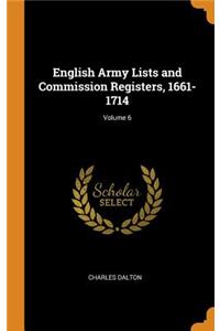 English Army Lists and Commission Registers, 1661-1714; Volume 6