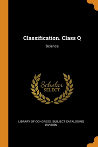 Classification. Class Q: Science