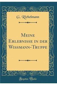 Meine Erlebnisse in der Wissmann-Truppe (Classic Reprint)