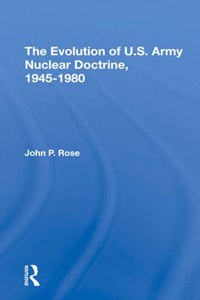 The Evolution Of U.s. Army Nuclear Doctrine, 1945-1980