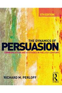 The Dynamics of Persuasion: Communication and Attitudes in the 21st Century