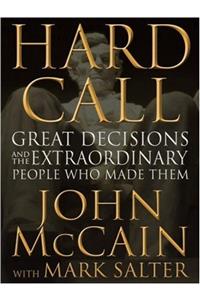 Hard Call: Great Decisions and the Extraordinary People Who Made Them