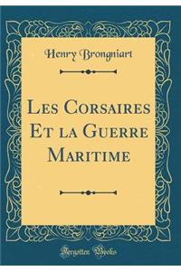 Les Corsaires Et la Guerre Maritime (Classic Reprint)