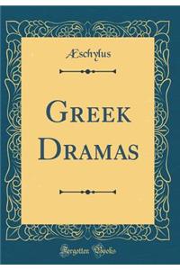Greek Dramas (Classic Reprint)