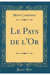 Le Pays de l'Or (Classic Reprint)