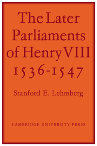 The Later Parliaments of Henry VIII