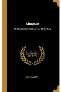 Alnomuc: Or The Golden Rule: A Tale of the Sea