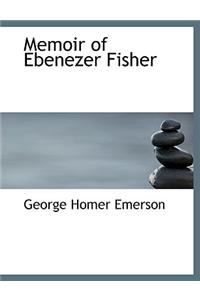 Memoir of Ebenezer Fisher