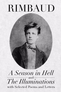 Season in Hell and The Illuminations, with Selected Poems and Letters