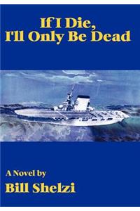 If I Die, I'll Only Be Dead
